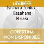Ishihara Junko - Kazahana Misaki cd