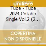 Tube - Tube 2024 Collabo Single Vol.2 (2 Cd) cd