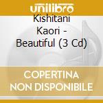 Kishitani Kaori - Beautiful (3 Cd) cd