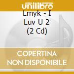 Lmyk - I Luv U 2 (2 Cd) cd