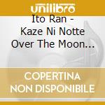 Ito Ran - Kaze Ni Notte Over The Moon Special Edition (2 Cd) cd