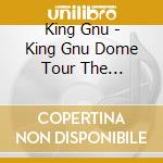 King Gnu - King Gnu Dome Tour The Greatest Unknown At Tokyo Dome (2 Blu-Ray) cd
