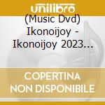 (Music Dvd) Ikonoijoy - Ikonoijoy 2023 (2 Dvd) cd