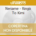 Neriame - Ringo To Kimi cd