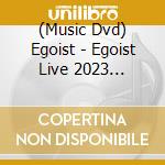 (Music Dvd) Egoist - Egoist Live 2023 Fleeting Ruby The Crescendo 0923 Osaka cd