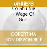 Co Shu Nie - Wage Of Guilt cd