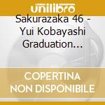 Sakurazaka 46 - Yui Kobayashi Graduation Concert (2 Blu-Ray) cd