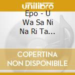 Epo - U Wa Sa Ni Na Ri Ta I cd