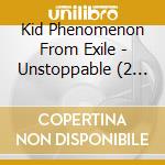 Kid Phenomenon From Exile - Unstoppable (2 Cd) cd
