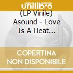 (LP Vinile) Asound - Love Is A Heat Haze vinile