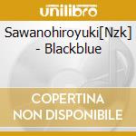 Sawanohiroyuki[Nzk] - Blackblue cd