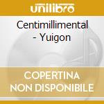 Centimillimental - Yuigon cd