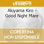 Akiyama Kiro - Good Night Mare cd