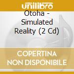Otoha - Simulated Reality (2 Cd) cd