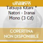 Tatsuya Kitani * Natori - Iranai Mono (3 Cd) cd