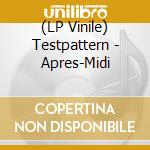 (LP Vinile) Testpattern - Apres-Midi vinile