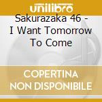 Sakurazaka 46 - I Want Tomorrow To Come cd