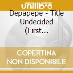 Depapepe - Title Undecided (First Production Limited Edition) (Blu-Ray Disc Included) cd