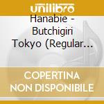 Hanabie - Butchigiri Tokyo (Regular Edition) cd