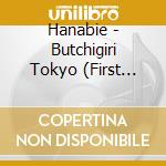 Hanabie - Butchigiri Tokyo (First Production Limited Edition) (With Blu-Ray Disc) cd