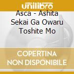 Asca - Ashita Sekai Ga Owaru Toshite Mo cd