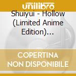 Shuiyui - Hollow (Limited Anime Edition) (Blu-Ray Disc Included) cd