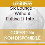 Six Lounge - Without Putting It Into Words (Limited Time Regular Edition) cd