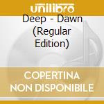 Deep - Dawn (Regular Edition) cd