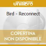 Bird - Reconnect cd