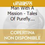 Man With A Mission - Tales Of Purefly Complete Box (Limited) (Dvd Included) cd