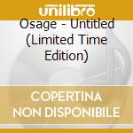 Osage - Untitled (Limited Time Edition) cd
