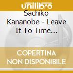 Sachiko Kananobe - Leave It To Time - Sachiko Kanenobu Rhea Trucks +2 cd