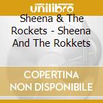 Sheena & The Rockets - Sheena And The Rokkets cd