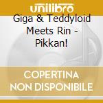 Giga & Teddyloid Meets Rin - Pikkan! cd