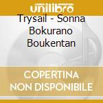 Trysail - Sonna Bokurano Boukentan cd