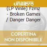 (LP Vinile) Fzmz - Broken Games / Danger Danger vinile