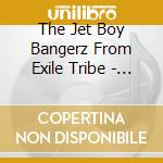 The Jet Boy Bangerz From Exile Tribe - Jet Boy (Regular Edition) cd