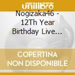 Nogizaka46 - 12Th Year Birthday Live Day1 (Regular Edition) cd