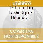 Tk From Ling Toshi Sigure - Un-Apex (Limited Time Production Anime Edition) cd