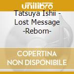 Tatsuya Ishii - Lost Message -Reborn- cd