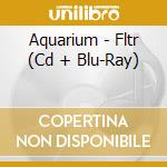 Aquarium - Fltr (Cd + Blu-Ray) cd