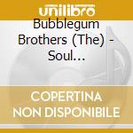 Bubblegum Brothers (The) - Soul Spirittentative cd