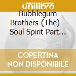 Bubblegum Brothers (The) - Soul Spirit Part Ii cd