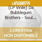 (LP Vinile) Da Bubblegum Brothers - Soul Spirit Part I: Jijii Wa Koi No Aikotoba vinile