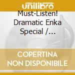 Must-Listen! Dramatic Enka Special / Various cd