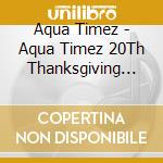 Aqua Timez - Aqua Timez 20Th Thanksgiving Live Prayers Played In The Sky cd
