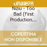 Niziu - Too Bad (First Production Limited Edition B) cd