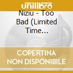 Niziu - Too Bad (Limited Time Production) cd