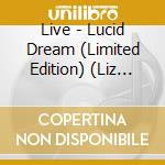 Live - Lucid Dream (Limited Edition) (Liz Version) cd