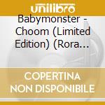 Babymonster - Choom (Limited Edition) (Rora Version) cd